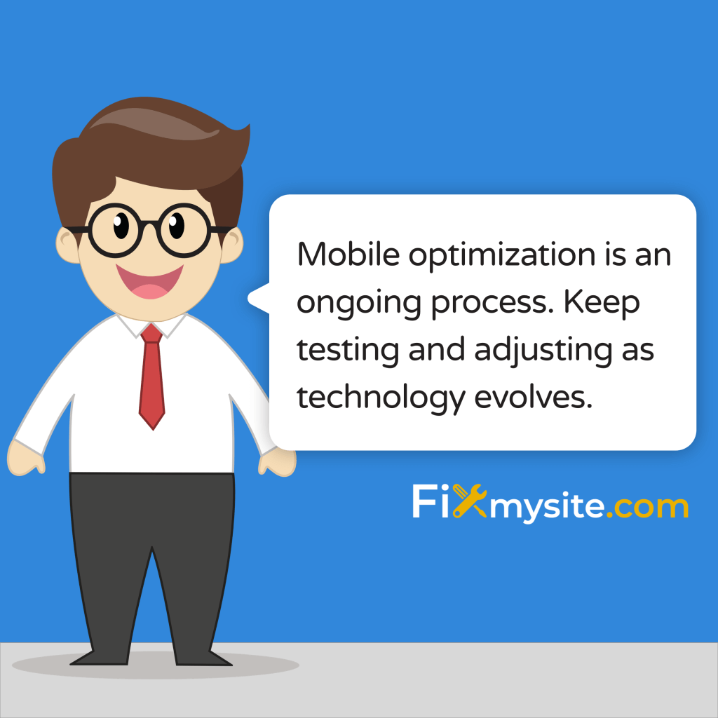 mobile optimization is an ongoing process. keep testing and adjusting as technology evolves.