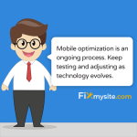 mobile optimization is an ongoing process. keep testing and adjusting as technology evolves.