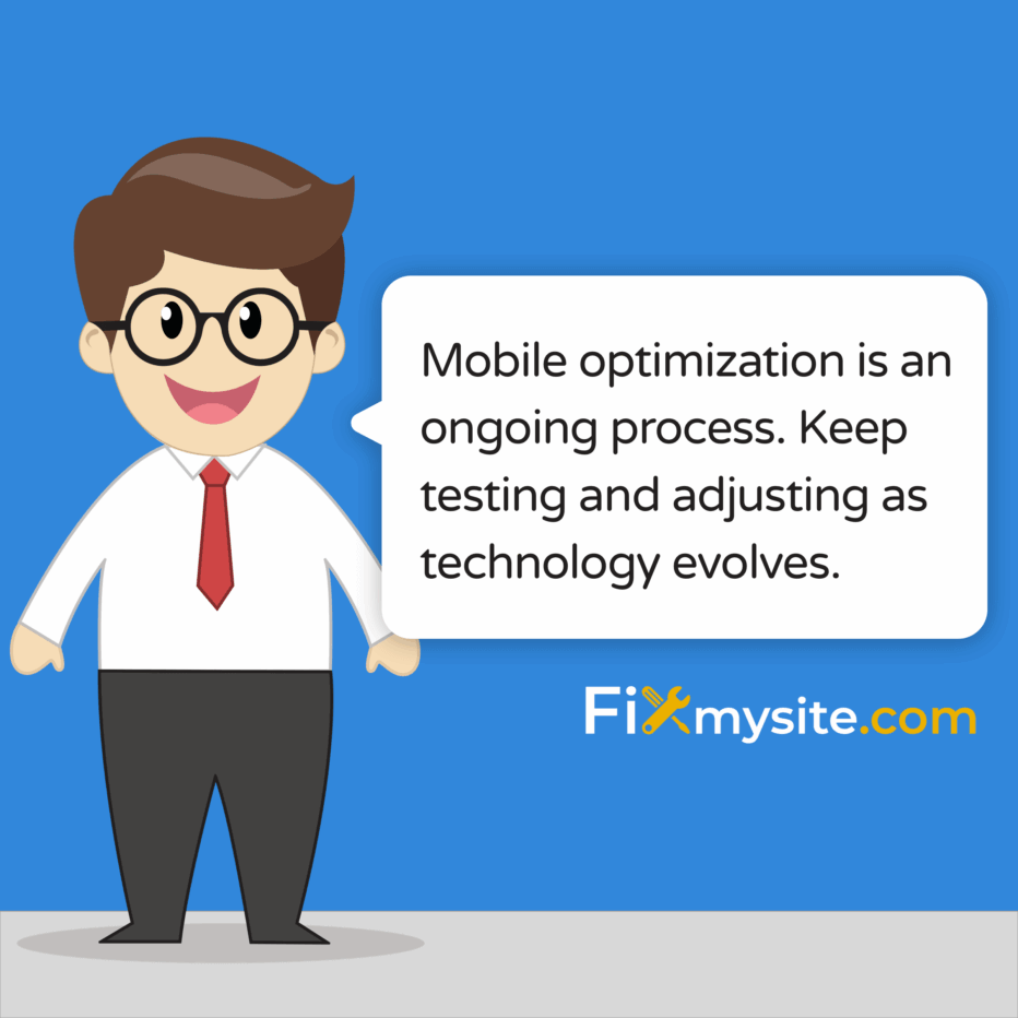 mobile optimization is an ongoing process. keep testing and adjusting as technology evolves.