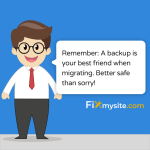 Cartoon mascot character with glasses and red tie delivering friendly reminder in speech bubble: 'Remember: A backup is your best friend when migrating. Better safe than sorry!' Character stands against blue background with Fixmysite.com logo.