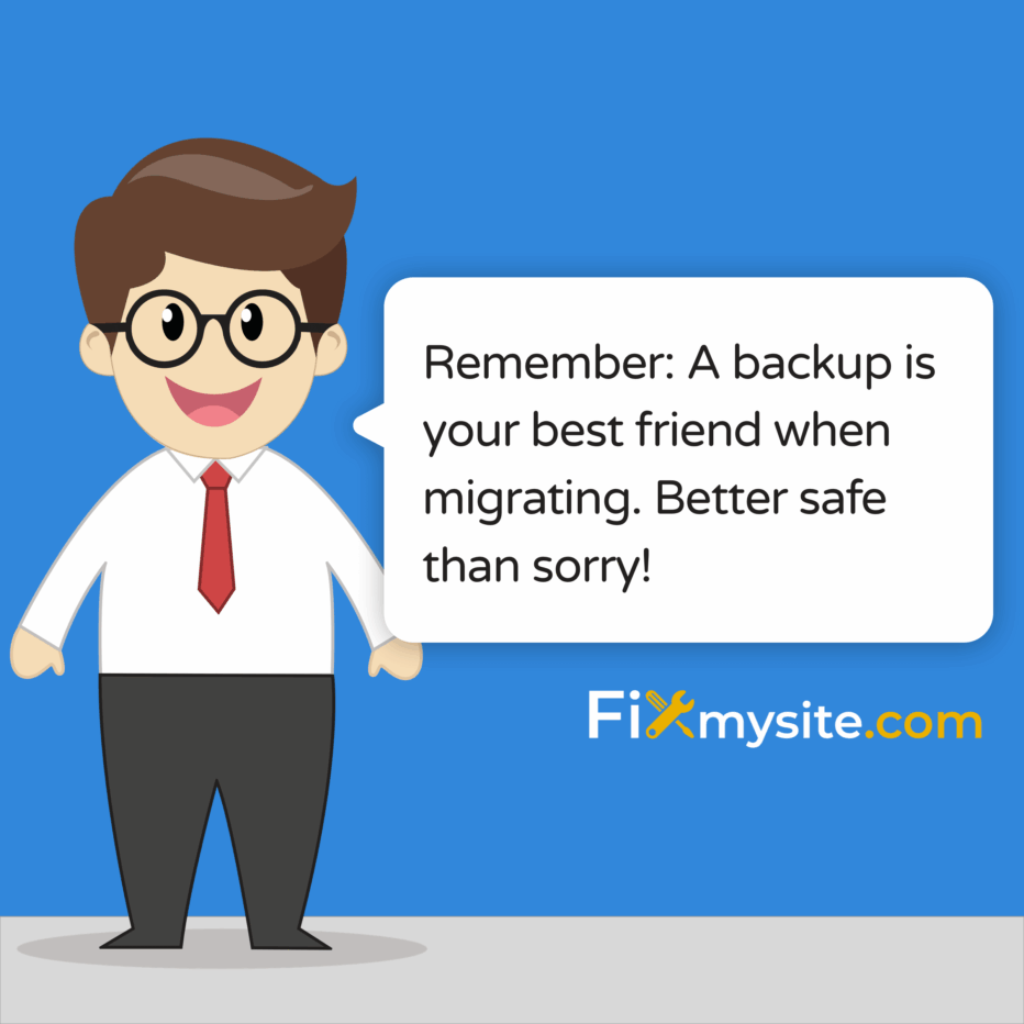 Cartoon mascot character with glasses and red tie delivering friendly reminder in speech bubble: 'Remember: A backup is your best friend when migrating. Better safe than sorry!' Character stands against blue background with Fixmysite.com logo.