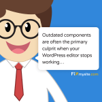Cartoon illustration of a smiling character with glasses and a red tie saying 'Outdated components are often the primary culprit when your WordPress editor stops working...' with Fixmysite.com logo in corner. The character appears against a blue background and has a speech bubble containing the text.