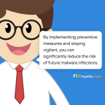By implementing preventive measures and staying vigilant you can significantly reduce the risk of future malware infections