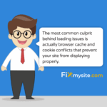 The most common culprit behind loading issues is actually browser cache and cookie conflicts that prevent your site from displaying properly