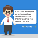 A 502 error means your serve r isn’t getting a valid response from another server, so your website can?t load
