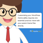 Customizing your WordPress theme safely requires one essential practice- never edit your parent theme files directly